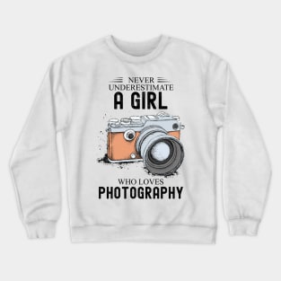 Never underestimate a girl who loves photography Crewneck Sweatshirt